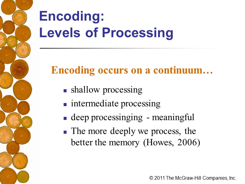 Encoding:  Levels of Processing Encoding occurs on a continuum…  shallow processing intermediate